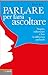 Parlare per farsi ascoltare...