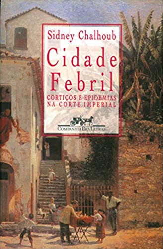 Cidade Febril: Cortiços e Epidemias na Corte Imperial (Paperback)