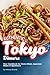 Authentic Tokyo Dinners: Your Cookbook for Home-Made Japanese Meals & Appetizers