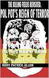 Pol Pot's Reign of Terror: The Killing Fields Revisited Pol Pot's Reign of Terror: The Killing Fields Revisited