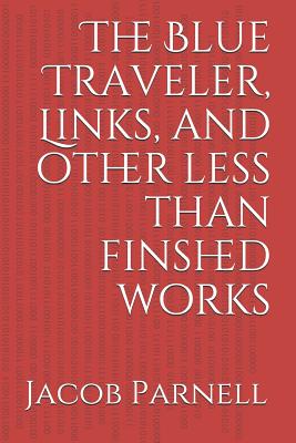 The Blue Traveler, Links, and other less than finshed works