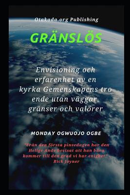 Gr�nsl�s: Envisioning och erfarenhet av en kyrka Gemenskapens troende utan v�ggar, gr�nser och val�rer