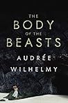 The Body of the Beasts by Audrée Wilhelmy