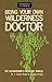 Being Your Own Wilderness Doctor (Stackpole Classics)