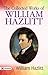 The Collected Works of William Hazlitt by William Hazlitt The Collected Works of William Hazlitt by William Hazlitt