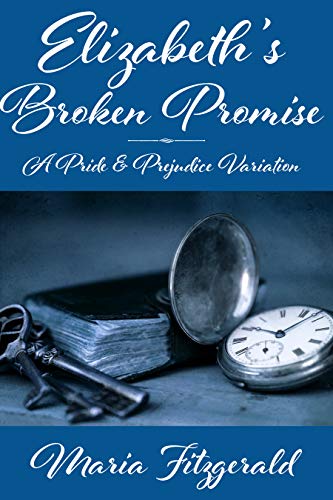 Elizabeth's Broken Promise: A Pride & Prejudice Variation (Kindle Edition)