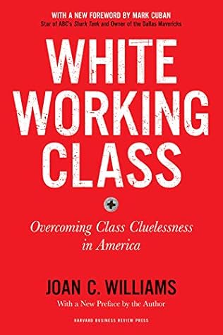 White Working Class, With a New Foreword by Mark Cuban and a New Preface by the Author: Overcoming Class Cluelessness in America