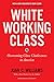 White Working Class, With a New Foreword by Mark Cuban and a New Preface by the Author: Overcoming Class Cluelessness in America