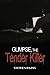 Glimpse, The Tender Killer ...