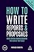 How to Write Reports and Proposals: Create Attention-Grabbing Documents that Achieve Your Goals (Creating Success Book 76)