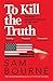 To Kill The Truth