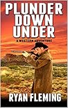 A Classic Western: Plunder Down Under: A Western Adventure
