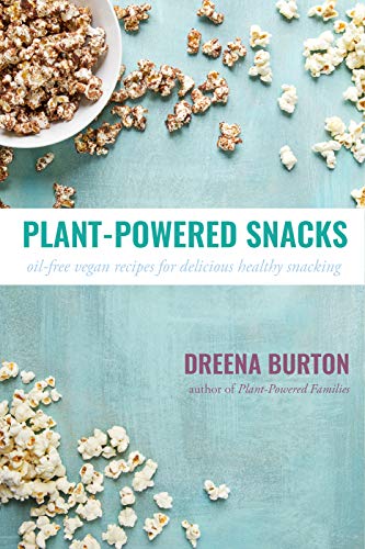 Plant-Powered Snacks: oil-free vegan recipes for delicious healthy snacking (Kindle Edition)