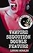 Vampire Seduction Double Fe...