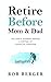 Retire Before Mom and Dad by Rob Berger