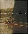 Philadelphia: Three Centuries of American Art