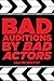 Bad Auditions by Bad Actors