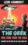 Book cover for The Geek Who Came from the Cold: Surviving the Post-USSR Era on a Hollywood Diet