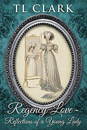 Regency Love: Reflections of a Young Lady (Kindle Edition)