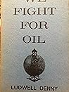 We Fight for Oil We Fight for Oil