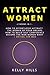 Attract Women: How to Effortlessy Attract the Woman of your Dreams HOW TO BUILD SELf CONFIDENCE Become the Man Women Want + Dating for Men