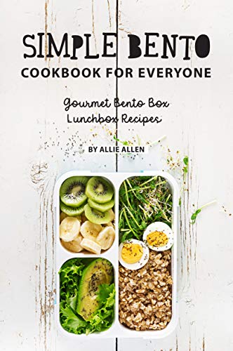 Simple Bento Cookbook for Everyone: Gourmet Bento Box Lunchbox Recipes (Kindle Edition)