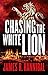 Chasing the White Lion by James R. Hannibal