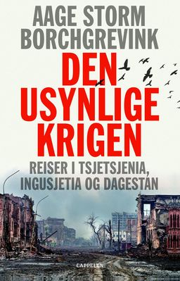 Den usynlige krigen : reiser i Tsjetsjenia, Ingusjetia og Dagestan (Hardcover)