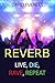 REVERB: LIVE, DIE, RAVE, RE...