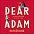 Dear Adam