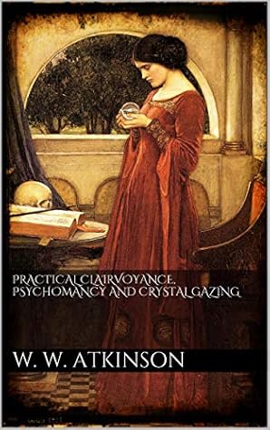 Practical Clairvoyance, Psychomancy and Crystal Gazing
