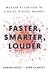 Faster, Smarter, Louder: Ma...