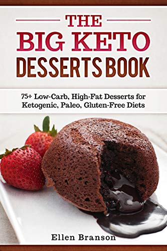 The Big Keto Desserts Book: 75+ Low-Carb, High-Fat Desserts for Ketogenic, Paleo, Gluten-Free Diets (Keto recipes Book 3)