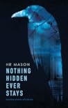 Nothing Hidden Ever Stays by H.R.  Mason