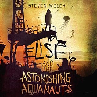 Elise And The Astonishing Aquanauts By Steven Welch
