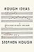 Rough Ideas: Reflections on Music and More