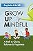 Grow Up Mindful: A Path to ...