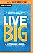 Live Big: The Entrepreneur's Guide To Passion, Practicality, And Purpose