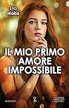 Il mio primo amore impossibile by Ella Maise