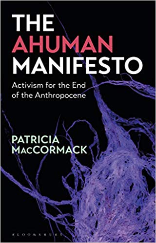 The Ahuman Manifesto: Activism for the End of the Anthropocene (Paperback)