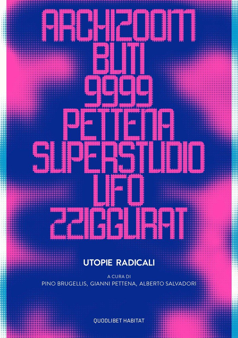 Utopie radicali. Archizoom, Remo Buti, 9999, Gianni Pettena, Superstudio, UFO, Zziggurat (Paperback)