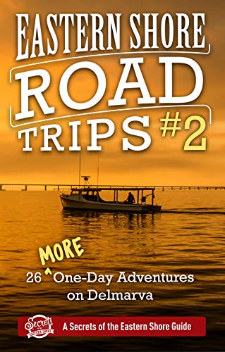 Eastern Shore Road Trips (Vol. 2): 26 More One-Day Adventures on Delmarva