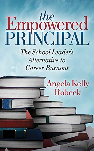 The Empowered Principal: The School Leader’s Alternative to Career Burnout (Kindle Edition)