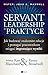 Servant Leadership w praktyce: Jak budowac znakomite relacje i pomagac pracownikom osiagac imponujace wyniki