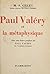 Paul Valéry et la métaphysique by M.S. Gillet