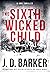 The Sixth Wicked Child (4MK Thriller, #3) by J.D. Barker