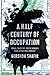 A Half Century of Occupation: Israel, Palestine, and the World's Most Intractable Conflict