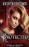 Protected by the Vampires by Erin  Bedford