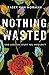 Nothing Wasted by Kasey Van Norman Nothing Wasted by Kasey Van Norman