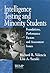 Intelligence Testing and Minority Students: Foundations, Performance Factors, and Assessment Issues (RACIAL ETHNIC MINORITY PSYCHOLOGY Book 3)